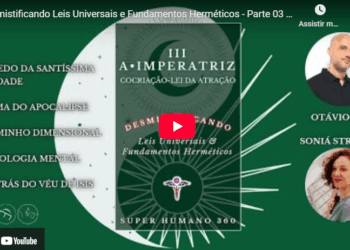 Desmistificando Leis Universais e Fundamentos Herméticos – Parte 03