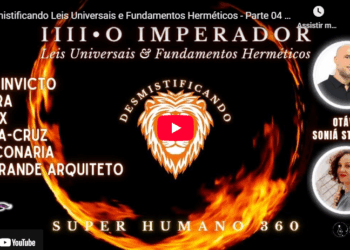 Desmistificando Leis Universais e Fundamentos Herméticos – Parte 04