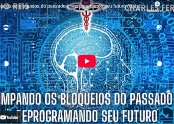 Limpando os bloqueios do passado e reprogramando seu futuro